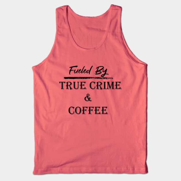 Fueled by True Crime & Coffee Tank Top by Amber Dawn